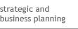 Strategic and business planning